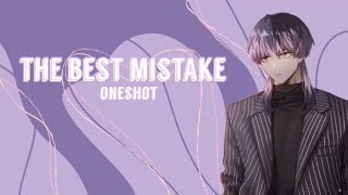 The Best Mistake  OneShot 1 [upl. by Gnot580]