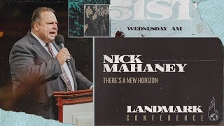 Landmark 2024  Wednesday Morning  Theres A New Horizon  Nick Mahaney [upl. by Hailed]