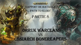 38  Path to Glory 8  Orruk Warclans vs Ossiarch Bonereapers [upl. by Zenas]