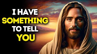 I Have Something to Tell You  God Message Today  God Message For You Today  Gods Message Now [upl. by Avi274]