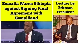 Somalia Warns Ethiopia against Signing Final Agreement with Somaliland Eritrean President Interview [upl. by Ardnua633]