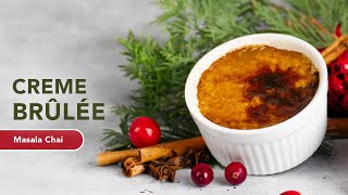 Masala Chai Creme Brulee  Indian Fusion Holiday Dessert  Easy Tea Custard Recipe [upl. by Avert]