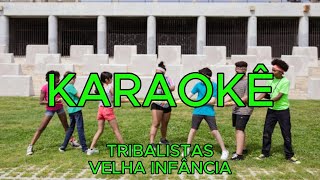 KARAOKÊ TRIBALISTAS  VELHA INFÂNCIA [upl. by Dotti]