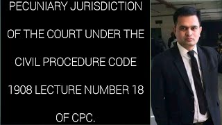 Pecuniary Jurisdiction of the court under section 6 of Code of Civil Procedure 1908 Lecture no 18 [upl. by Ecnarret]