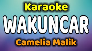 WAKUNCAR Karaoke Camelia Malik [upl. by Moulden]