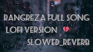 rangreza full songSlowedreverblofiversion rangreza for lovers [upl. by Auhsuj]