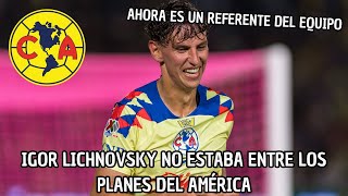 Igor Lichnovsky No Estaba En La Lista De Refuerzos Del America Pero Ahora Es Un Titular Indiscutible [upl. by Aerdnna480]