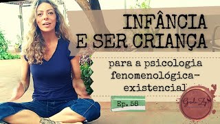 Ep 58 O que é INFÂNCIA e ser criança para a psicologia fenomenológica [upl. by Rawlinson355]