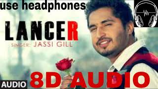 LANCER  JASSI GILL 8D AUDIO SONG hit punjabi song jassigill punjabisong punjabi [upl. by Thor]