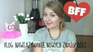 Vlog Nawiązywanie nowych znajomości Jak znaleźć znajomych w nowym mieście i nie tylko [upl. by Ajram287]