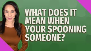 What does it mean when your spooning someone [upl. by Ardnaed]