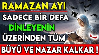 RAMAZAN AYI SADECE BİR DEFA DİNLEYENİN ÜZERİNDEN TÜM BÜYÜ VE NAZAR KALKAR [upl. by Aiym]