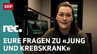 QampA zu «Jung und krebskrank – Wie geht es nach der Diagnose weiter»  Reportage  rec  SRF [upl. by Giguere]