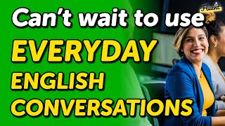 Can’t Wait to Use these English Conversations for Everyday Scenarios — Listen amp Practice [upl. by Ulric]