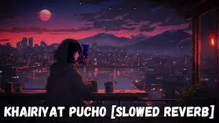 KHAIRIYAT PUCHO Slowed Reverb  Khairiyat Slowed amp Reverb Lyrics  Khairiyat From quotChhichhorequot [upl. by Sieber]