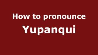 How to Pronounce Yupanqui  PronounceNamescom [upl. by Adnalohs]