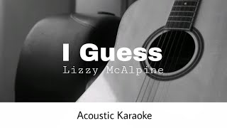 Lizzy McAlpine  I Guess Acoustic Karaoke [upl. by Cedric]