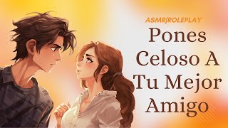 ASMR Pones Celoso A Tu Mejor Amigo Roleplay [upl. by Secrest]