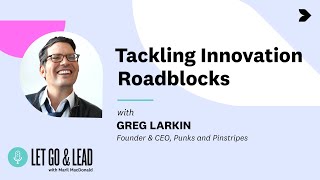 Greg Larkin  Tackling Innovation Roadblocks [upl. by Domph]