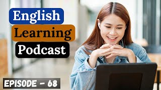 English Learning Podcast Conversation Episode 68  Intermediate  Podcast English Speaking Practice [upl. by Kubetz]