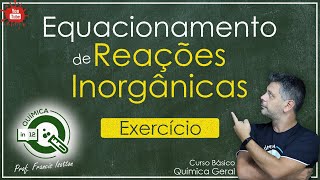 EXERCÍCIO EQUACIONAMENTO DE REAÇÕES INORGÂNICAS [upl. by Nosoj455]