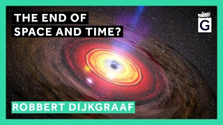 The End of Space and Time  Professor Robbert Dijkgraaf [upl. by Herates]