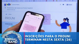 Inscrições para o Prouni terminam nesta sextafeira 26  Jornal da Band [upl. by Ines]