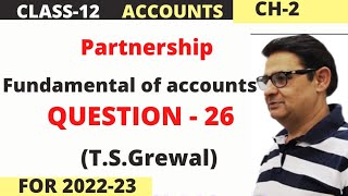 Partnership Fundamental of accounts question 26 TSGrewal class 12 accounts202223 [upl. by Cathrin]