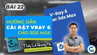 3Ds MAX  BÀI 22  HƯỚNG DẪN CÀI ĐẶT VRAY 6 FOR 3Ds MAX 2022 [upl. by Asabi767]