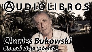 AUDIOLIBROS Charles Bukowski  quotUn mal viajequot poema [upl. by Poulter]