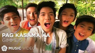 Pag Kasama Ka  Gimme 5 Music Video [upl. by Alleen]