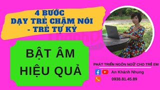 4 Bước Dạy Trẻ Chậm Nói Trẻ Tự Kỷ Bật Âm Hiệu Quả  Dạy Con Học Nói  An Khánh Nhung [upl. by Haase]