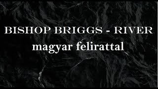 Bishop Briggs  River magyar felirattal [upl. by Adnir]