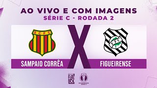 AO VIVO E COM IMAGENS SAMPAIO CORRÊA x FIGUEIRENSE RODADA 02  SÉRIE C 2024 [upl. by Guimar]