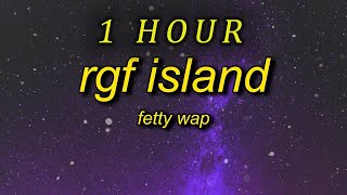 1 HOUR 🕐  Fetty Wap  RGF Island Lyrics i do this for my squad i do this for my gang [upl. by Halliday490]