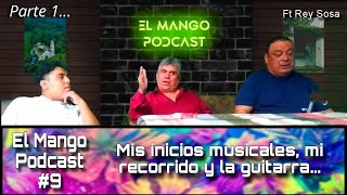 EL MANGO PODCAST 9  Mis Inicios Musicales Mi Recorrido y La Guitarra [upl. by Ynnob]