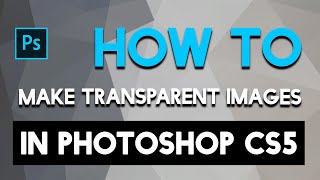 How To Make Transparent Images in Photoshop CS5 [upl. by Cutler]