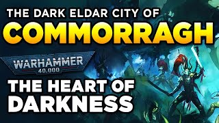 40K  COMMORRAGH  THE HEART OF DARKNESS  Warhammer 40000 LoreHistory [upl. by Otcefrep770]