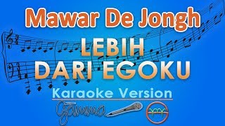 Mawar De Jongh  Lebih Dari Egoku Karaoke  GMusic [upl. by Sukcirdor]