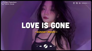 Love Is Gone Let Her Go ♫ Sad Songs Playlist ♫ Top English Songs Cover Of Popular TikTok Songs [upl. by Ainat]