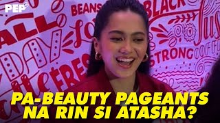 Atasha Muhlach sasali na rin ba sa beauty pageant  PEP Interviews [upl. by Chafee]