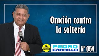 Nº 054 quotORACIÓN CONTRA LA SOLTERÍAquot Pastor Pedro Carrillo [upl. by Eet377]