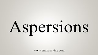 How To Say Aspersions [upl. by Yves]