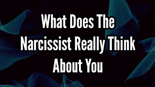 What Does The Narcissist Really Think About You [upl. by Eulaliah]