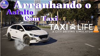 TAXI LIFE  A CITY DRIVING SIMULATOR  Arranhando o asfalto com Taxi [upl. by Zarla565]