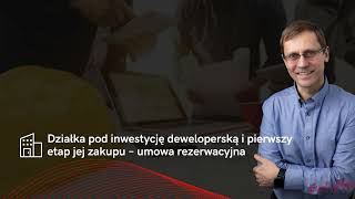 Działka pod inwestycję deweloperską i pierwszy etap jej zakupu  umowa rezerwacyjna [upl. by Irot]