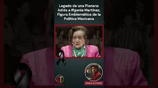 Fallece Ifigenia Martínez ícono de la izquierda mexicana a los 94 años [upl. by Nuhsed]