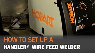 How to set up Hobart® Handler Wire Feed Welder [upl. by Roehm926]