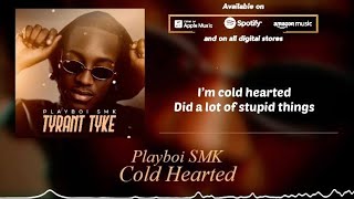 Playboi SMK  Cold Hearted Official Lyric Video [upl. by Bhayani]