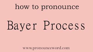 Bayer Process How to pronounce Bayer Process in english correctStart with B Learn from me [upl. by Rednal535]